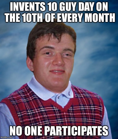 Bad Luck 10 Guy Imgflip