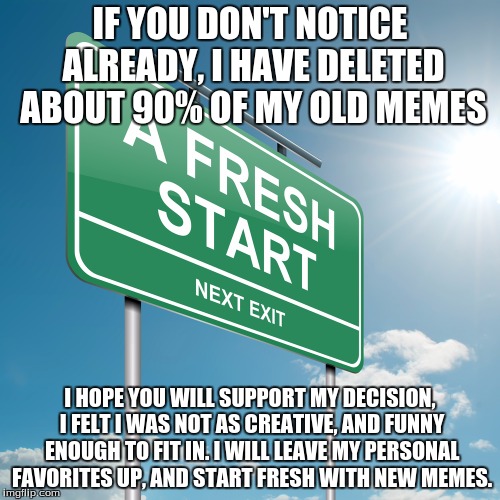 I felt as if I was not living up to my expectations, so I decided to basically wipe my slate