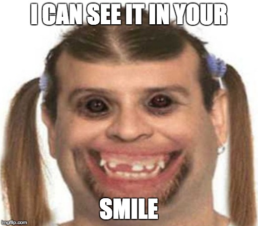 They said I don't smile. So... Imgflip