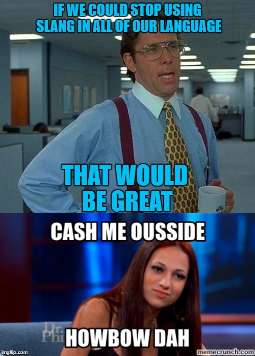 Don't tell them to stop using slang. Imgflip