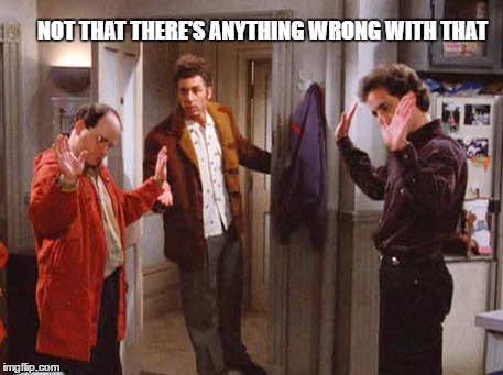 not that there's anything wrong with that - Imgflip