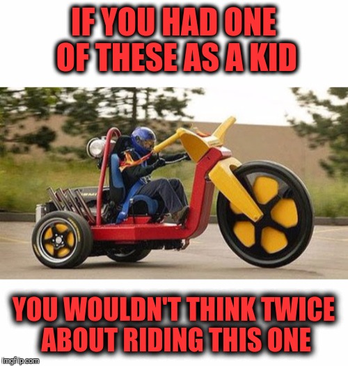big wheel trike Memes & GIFs Imgflip