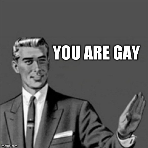 You are gay Imgflip