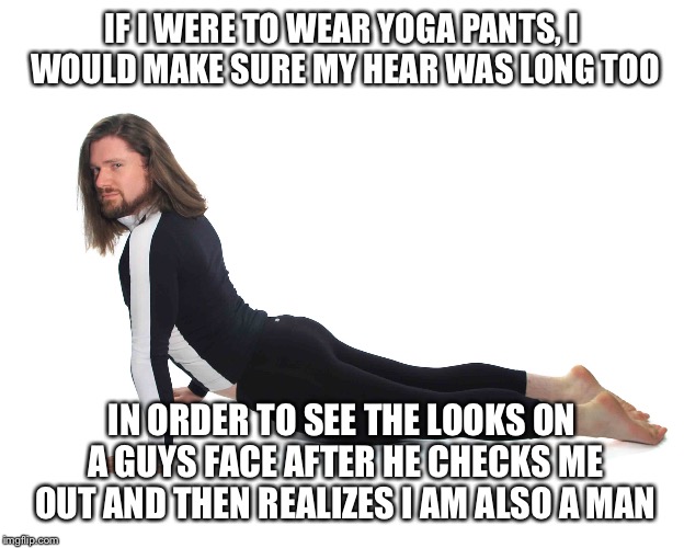 More Yoga Pants Memes (since I was told I shouldn't be allowed to