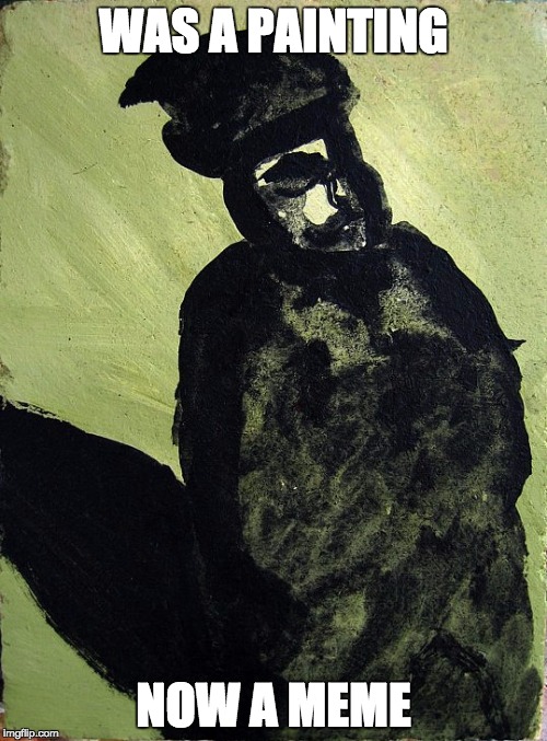 WAS A PAINTING NOW A MEME Imgflip