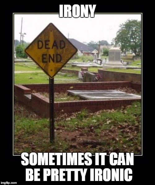 The irony of life Imgflip