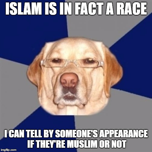The Analysis Of Racist Dog Have Concluded That Islam IS A Race! (And