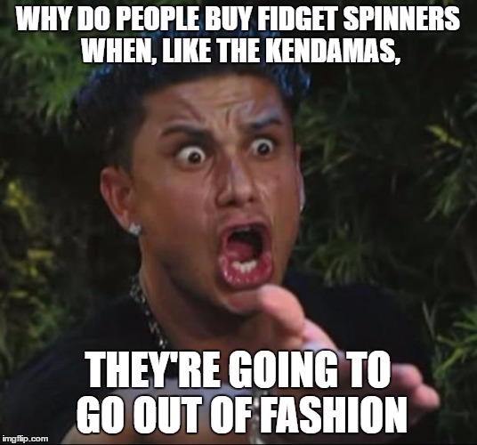 Fidgets spinner's future Imgflip