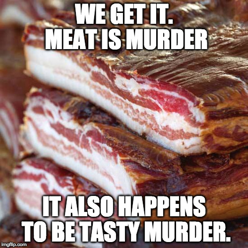 Mmmmmmmmurder........ (p.s. bacon week is may 2226) Imgflip