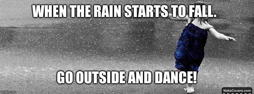 Image tagged in dancing in the rain Imgflip