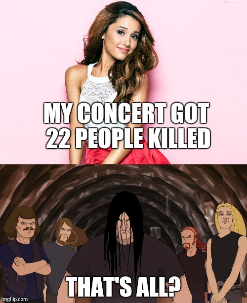 Dethklok>Ariana Grande Imgflip