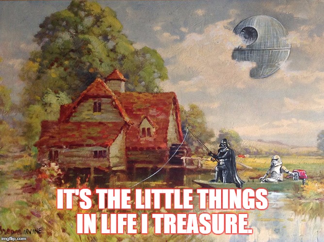 Image tagged in it's the little things in life i treasure Imgflip