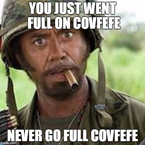 Full on Covfefe Imgflip