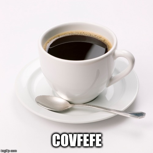 I Like My Covfefe Black. Imgflip