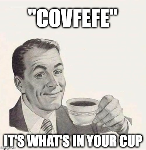 Image tagged in coffee man,covfefe,covfefe week,what if i told you