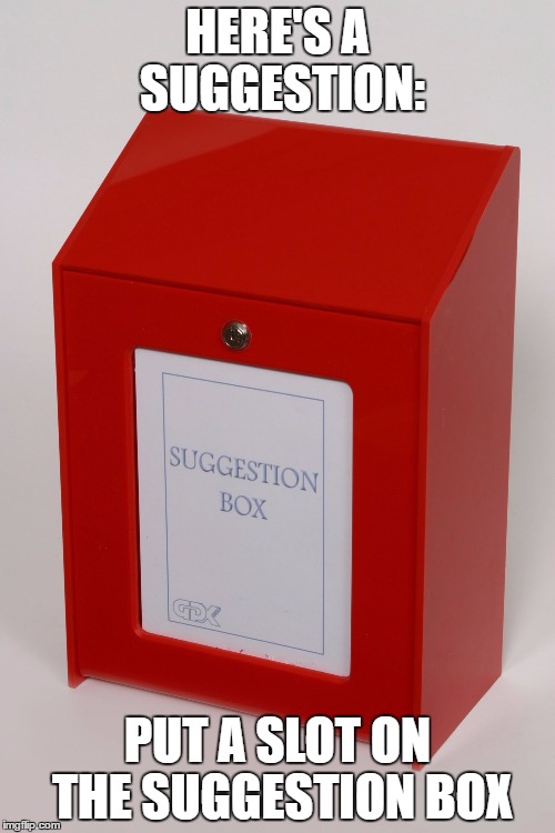 suggestion box with no slot Latest Memes Imgflip
