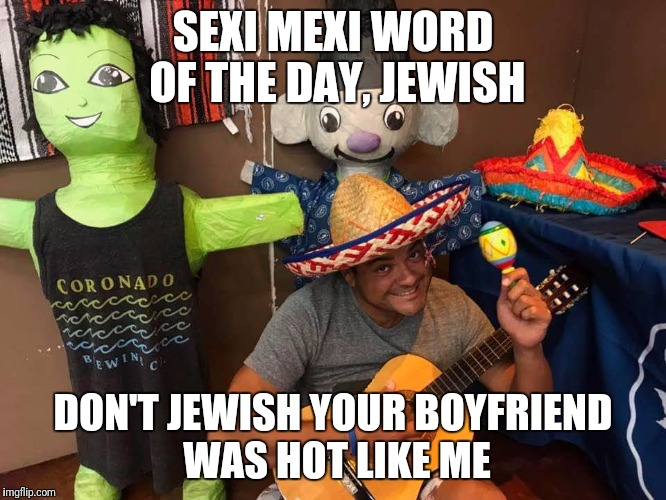 Sexy Mexi says what Imgflip
