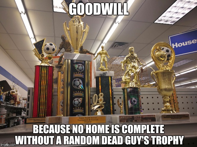 Goodwill Trophies Imgflip