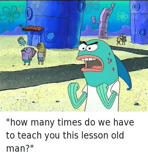 Spongebob lesson old man (kick my butt) Blank Template Imgflip