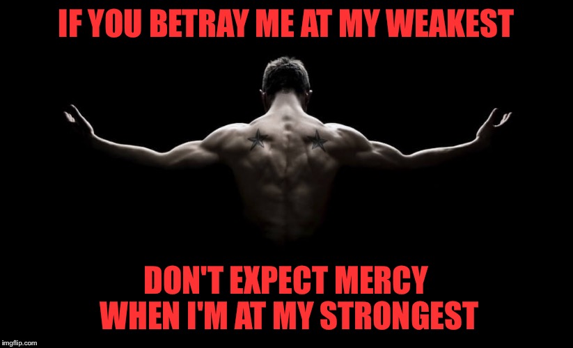 Image tagged in betrayal,strength Imgflip