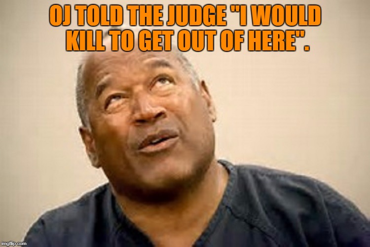 Image tagged in oj simpson,judge,parole,prison,funny,funny memes Imgflip