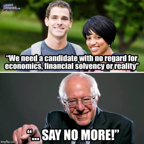 Basic economics mean nothing to Bernie! Imgflip