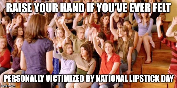 Raise your hand if you have ever been personally victimized by R Imgflip
