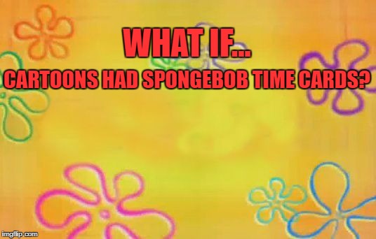 Spongebob time card background Imgflip