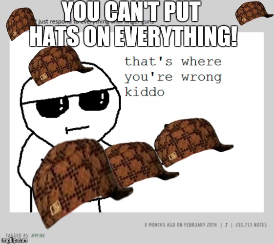 Hats off to you sir Imgflip