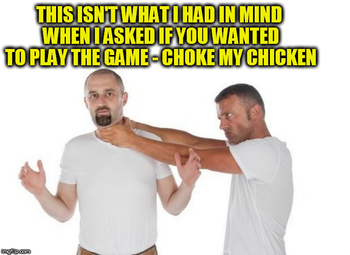 Image tagged in choking,chicken,masturbate,jerking off,hand job,choke