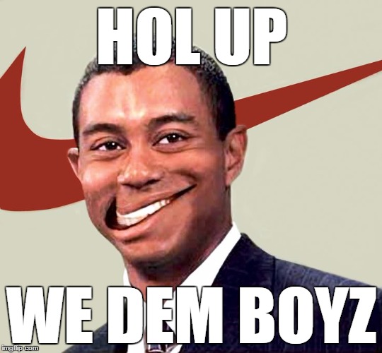 hol up, we dem boyz Imgflip