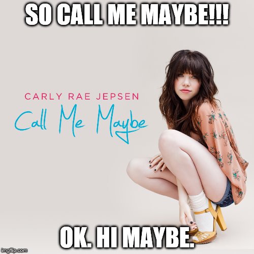 Image tagged in call me maybe Imgflip