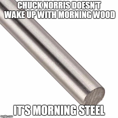 Chuck Norris morning steel Imgflip