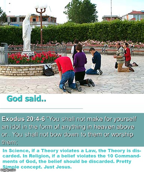 Image tagged in idol worship,exodus 20,graven image,catholic,mary worship,violates 10