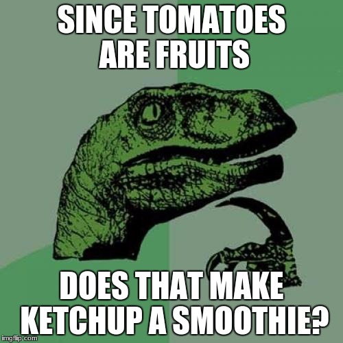 I hope I don't start a tomatoes are not a fruit thing in the comments, but I don't really care