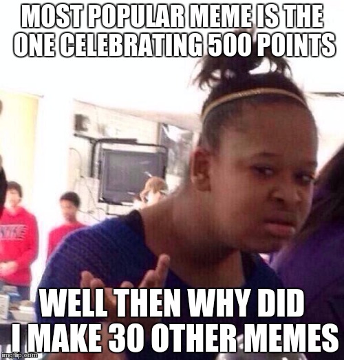 Help me change that! Visit my profile for those 30 other memes! Imgflip