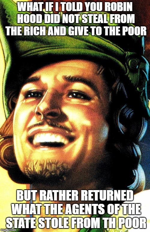 Image tagged in robin hood,memes,socialism,taxation is theft Imgflip