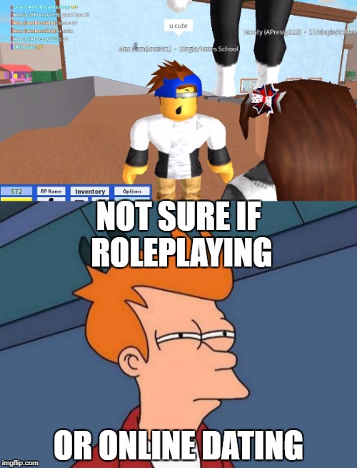not sure if roleplaying or online dating Imgflip