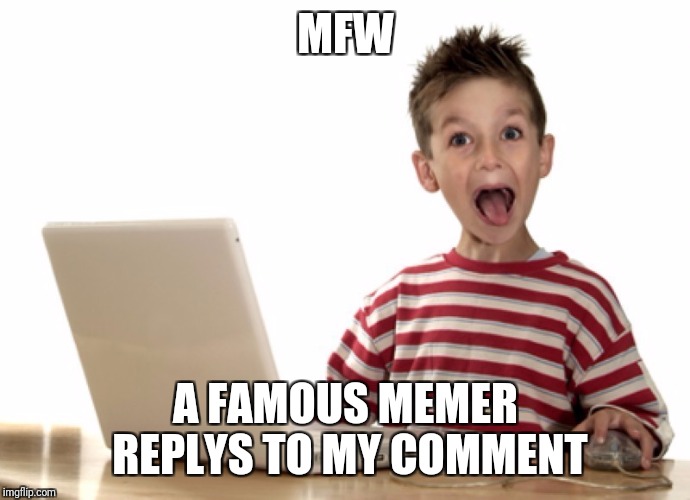 Or if they comment on my memes also Imgflip