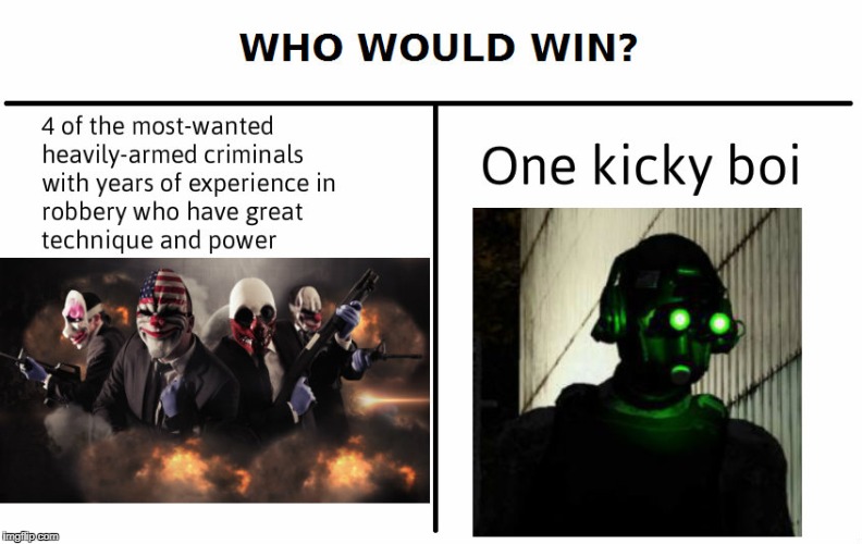 Image tagged in memes,who would win,payday 2 Imgflip