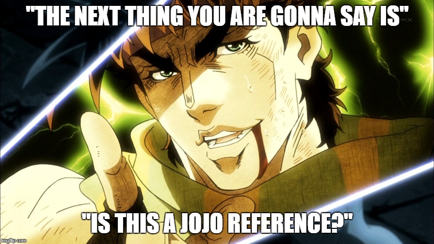 jojo reference? Imgflip
