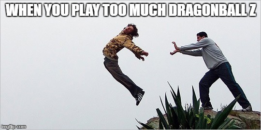 Image tagged in when you play too much dragonball z Imgflip