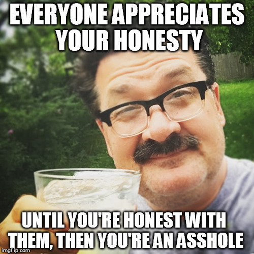 Everyone appreciates honesty Imgflip