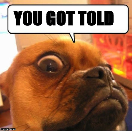 You Got Told Imgflip