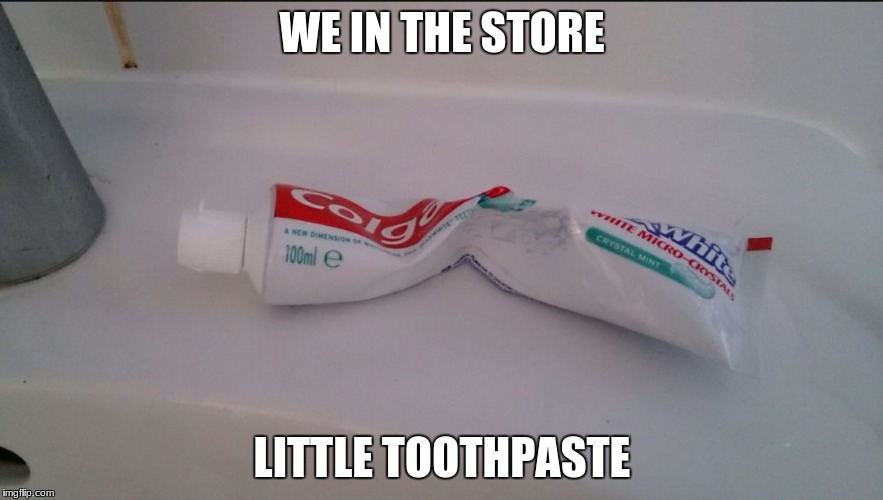 Image tagged in toothpaste Imgflip