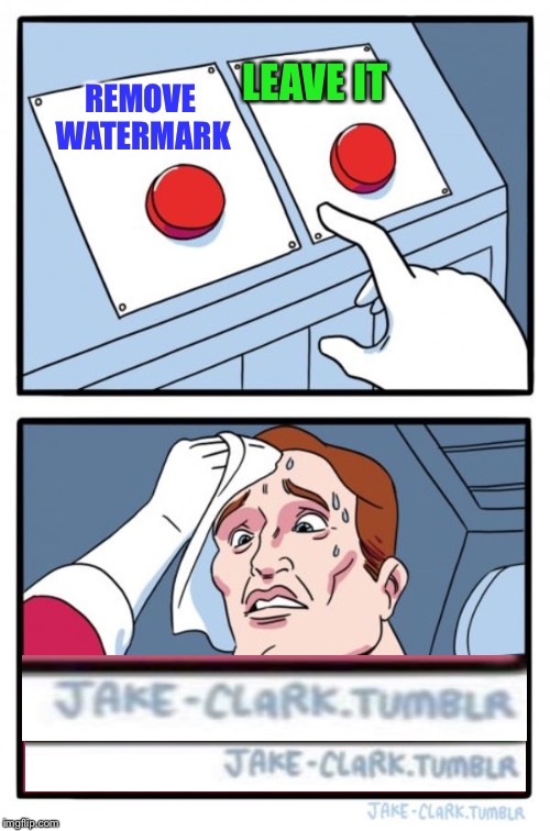 To Mark, or Watermark? That is the Template Two Buttons Imgflip