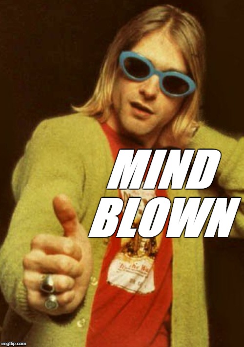 Image tagged in kurt cobain cardigan charisma,mind blown,insensitive