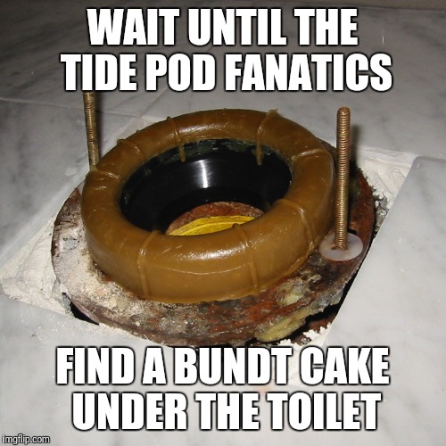 Image tagged in tide pods,bundt cake,toilet Imgflip