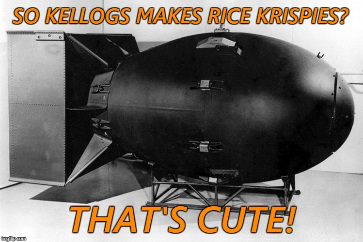 Image tagged in atomic bomb,fat boy,rice krispies Imgflip