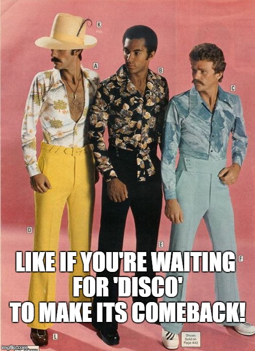 Disco for life! Imgflip